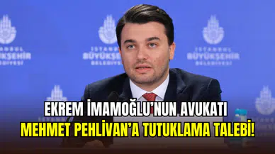 Ekrem İmamoğlu’nun avukatı Mehmet Pehlivan hakkında tutuklama talebi