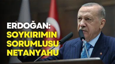 Erdoğan: Gazze’deki soykırımın birinci sorumlusu Netanyahu hükümetidir