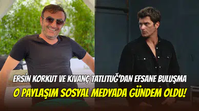 Ersin Korkut ile Kıvanç Tatlıtuğ’un samimi buluşması: “Kıvanç teyzemin oğlu”