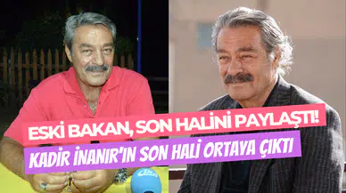 Eski Bakan paylaştı: Kadir İnanır’ın son hali umut verdi