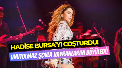Hadise’nin enerjisi dur durak bilmiyor: Bursa konserinde unutulmaz şov