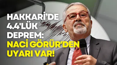 Hakkari Şemdinli’de 4.4 Büyüklüğünde Deprem: Naci Görür'den Uyarı