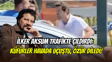 İlker Aksum trafikte çıldırdı: Kavga etti sonra özür diledi