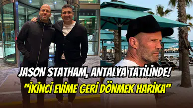 Jason Statham Antalya tatilinde: ‘’İkinci evime geri dönmek harika’’