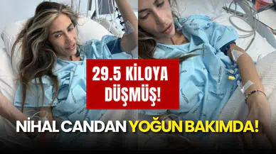 29,5 Kiloya Düşen Nihal Candan Yoğun Bakımda: Kalbi İki Kez Durdu!