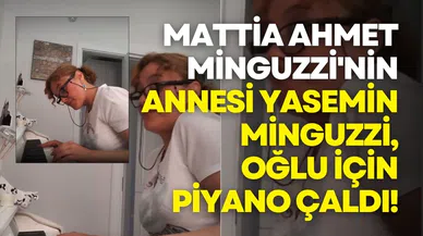 Mattia Ahmet Minguzzi'nin annesi Yasemin Minguzzi, oğlu için piyano çaldı!