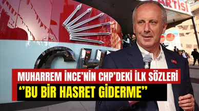 Muharrem İnce’nin CHP’deki ilk sözleri: ‘’Kibirle gelmedim, sarılmaya geldim’’