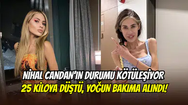 Nihal Candan’ın durumu ağırlaştı: 25 kiloya düştü, yoğun bakımda