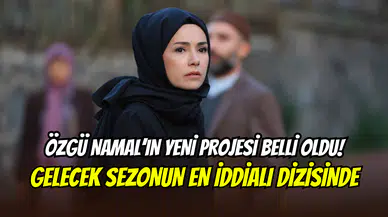 Özgü Namal’dan büyük transfer: Yeni sezonun iddialı dizilerinden Kıskanmak’a geçti