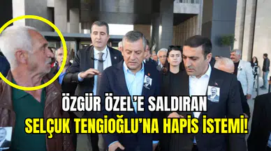 Özgür Özel’e yumrukla saldırmıştı: Selçuk Tengioğlu’na 4,5 yıl hapis istemi