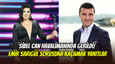 Sibel Can havalimanında köşeye sıkıştı: Emir Sarigül sorusu gerilim yarattı