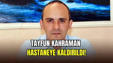 Silivri Cezaevi’nde rahatsızlandı: Tayfun Kahraman hastaneye kaldırıldı
