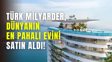 Türk milyarder rekor kırdı: Dubai'deki dünyanın en pahalı evini satın aldı