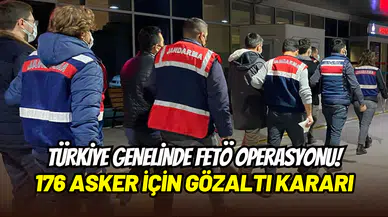 Türkiye genelinde FETÖ operasyonu: 176 asker hakkında gözaltı kararı