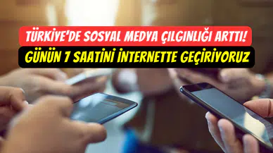 Türkiye’de sosyal medya çılgınlığı artıyor: En az 7 saat internete giriyoruz