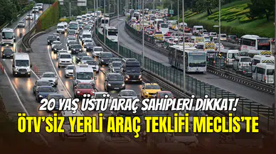 20 yaş üstü aracı olanlar dikkat: ÖTV’siz yerli araç teklifi Meclis’te