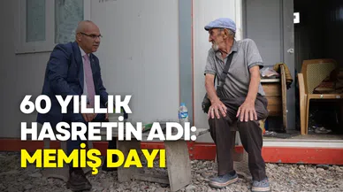 60 yıllık hasretin adı: Memiş Dayı