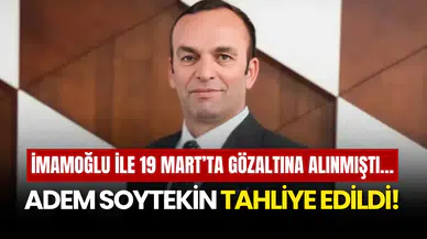 Adem Soytekin Tahliye Edildi! İmamoğlu ile 19 Mart’ta Gözaltına Alınmıştı…