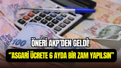 AK Parti’den asgari ücret önerisi: ‘’6 ayda bir zam yapılmalı’’