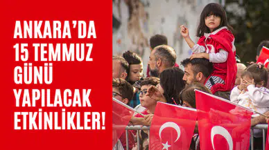 Ankara’da 15 Temmuz Demokrasi ve Milli Birlik Günü Anma Etkinlikleri