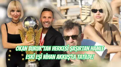 Aşk Söylentileri Unutuldu mu? Okan Buruk'tan Herkesi Şaşırtan Hamle: Eski Eşi Nihan Akkuş'la Tatilde!