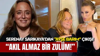 Ayşe Barım İçin Serenay Sarıkaya’dan Sert Çıkış: “Akıl Almaz Bir Zulüm!”