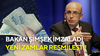 Bakan Şimşek imzaladı ve duyurdu: Yeni zamlar netleşti