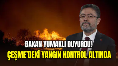 Bakan Yumaklı duyurdu: Çeşme’de orman yangını kontrol altına alındı