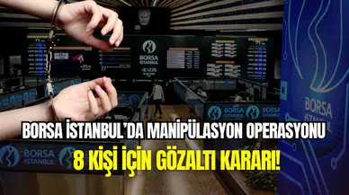 Borsa İstanbul’da manipülasyon çetesine operasyon: 8 kişi hakkında gözaltı kararı