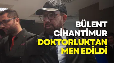 Bülent Cihantimur doktorluktan men edildi