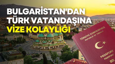 Bulgaristan'dan Türk vatandaşlarına vize kolaylığı