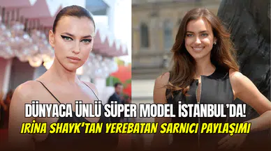 Dünyaca ünlü model Irina Shayk İstanbul’da: ‘Yaz geldi’ pozuyla ortalığı karıştırdı