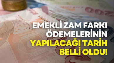 Emekli zam farkı ödemelerinin yapılacağı tarih belli oldu!