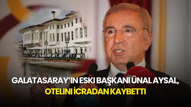 Galatasaray’ın Eski Başkanı Ünal Aysal, Otelini İcradan Kaybetti