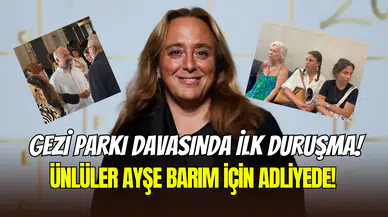 Gezi davasında ilk duruşma: Serenay Sarıkaya, Hande Erçel, Bergüzar Korel ve Birce Akalay, Ayşe Barım için adliyede