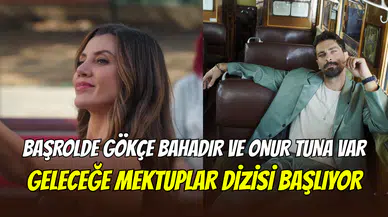 Gökçe Bahadır ve Onur Tuna başrolde: Geleceğe Mektuplar dizisi yarın Netflix’te