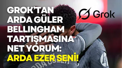 Grok’tan Arda Güler ve Bellingham Yorumu: Arda Ezer Seni!
