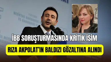 İBB soruşturmasında kritik isim: Rıza Akpolat’ın baldızı Çiğdem Yankılıç Kangal gözaltında