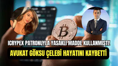 ICRYPEX Başkanı ile yasaklı madde kullandığı iddia edilmişti: Avukat Göksu Çelebi hayatını kaybetti