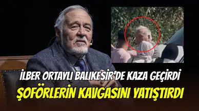 İlber Ortaylı’dan Balıkesir’deki kazaya örnek müdahale: Kavga eden şoförleri ayırdı