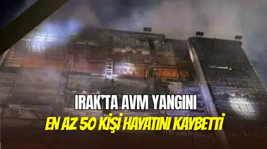 Irak’ta AVM yangını faciaya dönüştü: En az 50 kişi hayatını kaybetti
