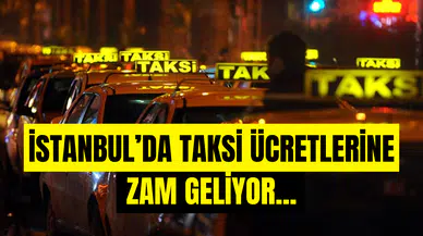 İstanbul’da Taksi Ücretine Yeni Zam Yolda!