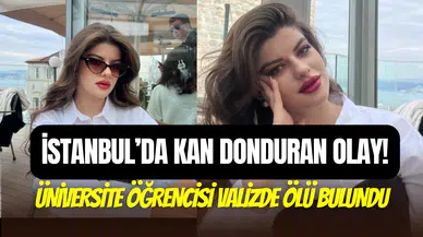 İstanbul’da Türkiye’yi sarsan olay: Üniversite öğrencisi Ayşe Tokyaz valizde ölü bulundu