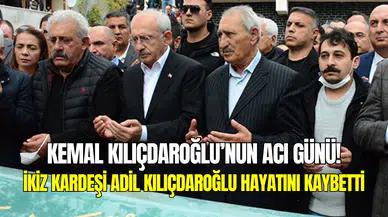 Kemal Kılıçdaroğlu’nun acı günü: İkiz kardeşi Adil Kılıçdaroğlu hayatını kaybetti
