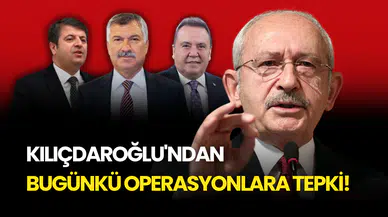Kılıçdaroğlu'ndan Bugünkü Operasyonlara Flaş Tepki!