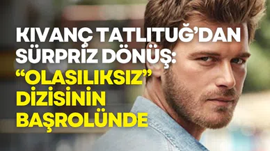 Kıvanç Tatlıtuğ’dan sürpriz dönüş: “Olasılıksız” dizisinin başrolünde