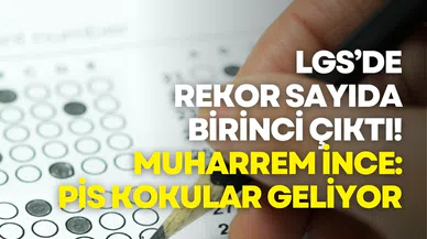 LGS’de rekor sayıda birinci çıktı! Muharrem İnce: Pis kokular geliyor