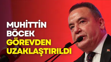 Antalya Büyükşehir Belediye Başkanı Muhittin Böcek görevden uzaklaştırıldı