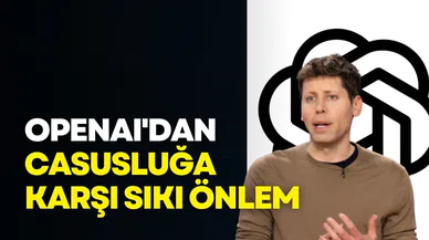 OpenAI'dan casusluğa karşı sıkı önlem: Güvenlik protokolleri baştan yazıldı