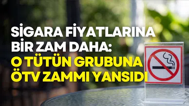 Sigara fiyatlarına bir zam daha: O tütün grubuna ÖTV zammı yansıdı